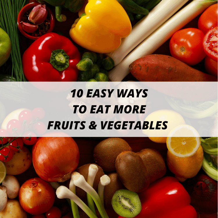 10 Easy Ways to Eat More Fruits & Vegetables This Summer - North ...